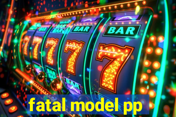 fatal model pp